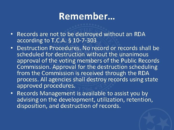 Remember… • Records are not to be destroyed without an RDA according to T.
