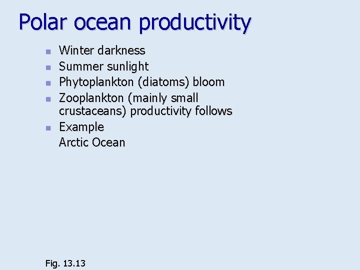 Polar ocean productivity n n n Winter darkness Summer sunlight Phytoplankton (diatoms) bloom Zooplankton