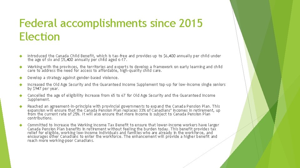 Federal accomplishments since 2015 Election Introduced the Canada Child Benefit, which is tax-free and