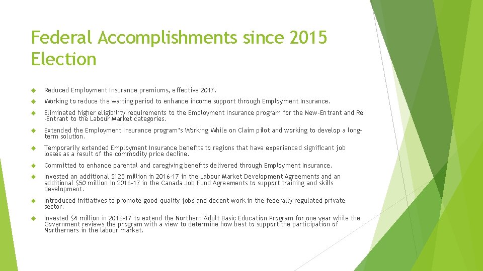 Federal Accomplishments since 2015 Election Reduced Employment Insurance premiums, effective 2017. Working to reduce