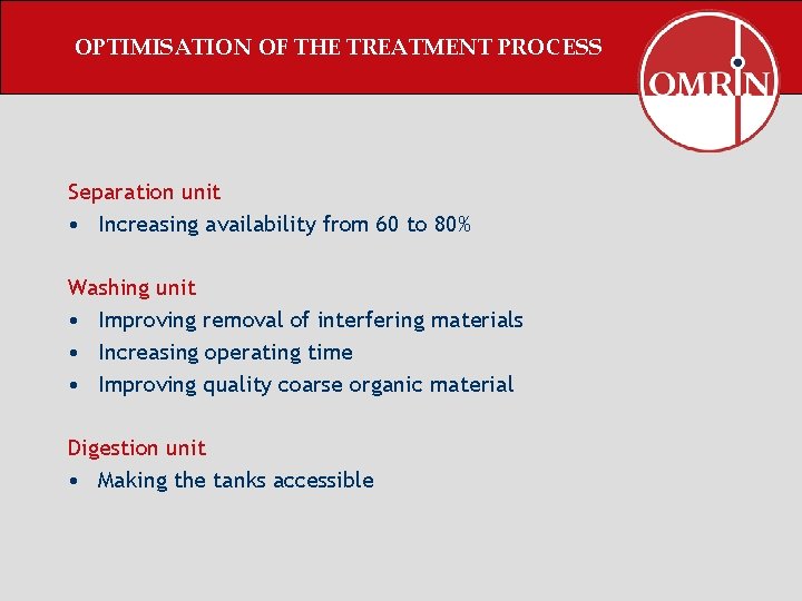 OPTIMISATION OF THE TREATMENT PROCESS Separation unit • Increasing availability from 60 to 80%