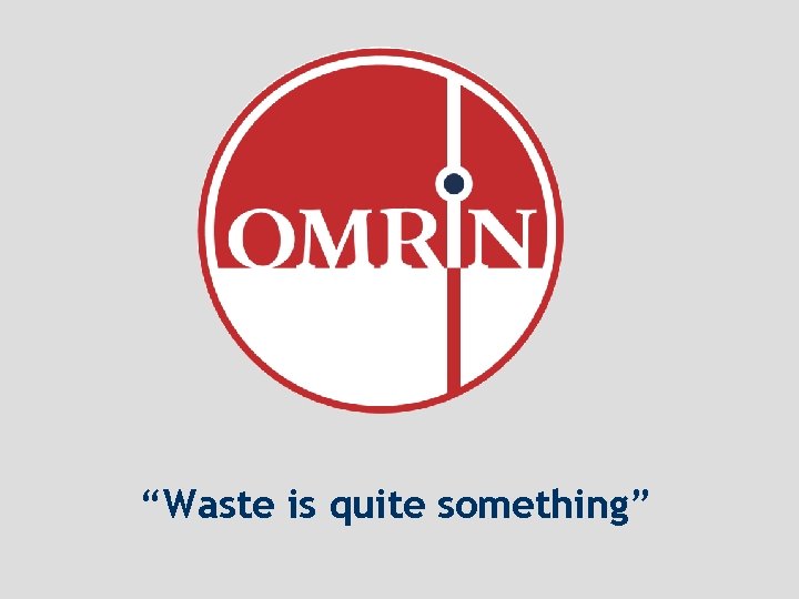 “Waste is quite something” 