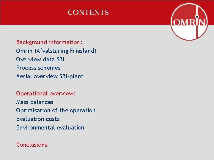 CONTENTS Background information: Omrin (Afvalsturing Friesland) Overview data SBI Process schemes Aerial overview SBI-plant