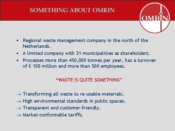 SOMETHING ABOUT OMRIN • Regional waste management company in the north of the Netherlands.