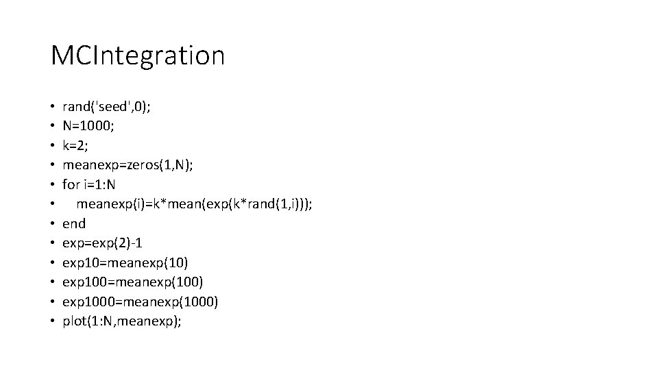 MCIntegration • • • rand('seed', 0); N=1000; k=2; meanexp=zeros(1, N); for i=1: N meanexp(i)=k*mean(exp(k*rand(1,