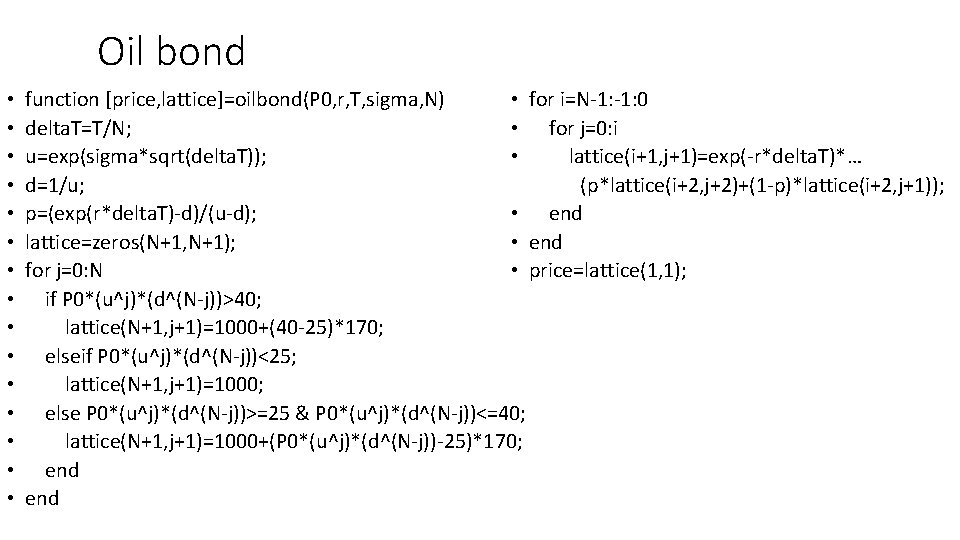 Oil bond • • • • function [price, lattice]=oilbond(P 0, r, T, sigma, N)