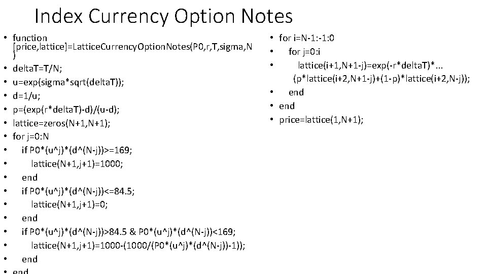 Index Currency Option Notes • function [price, lattice]=Lattice. Currency. Option. Notes(P 0, r, T,