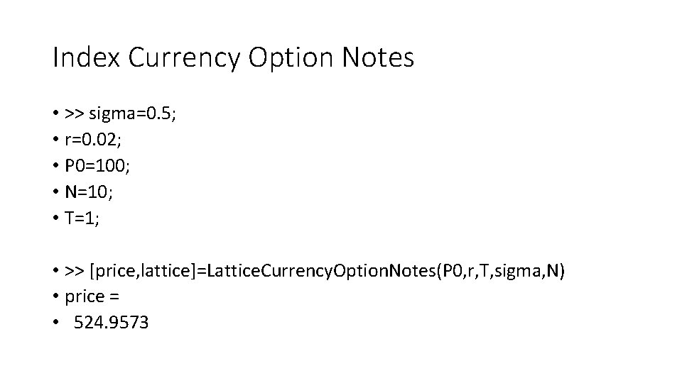 Index Currency Option Notes • >> sigma=0. 5; • r=0. 02; • P 0=100;