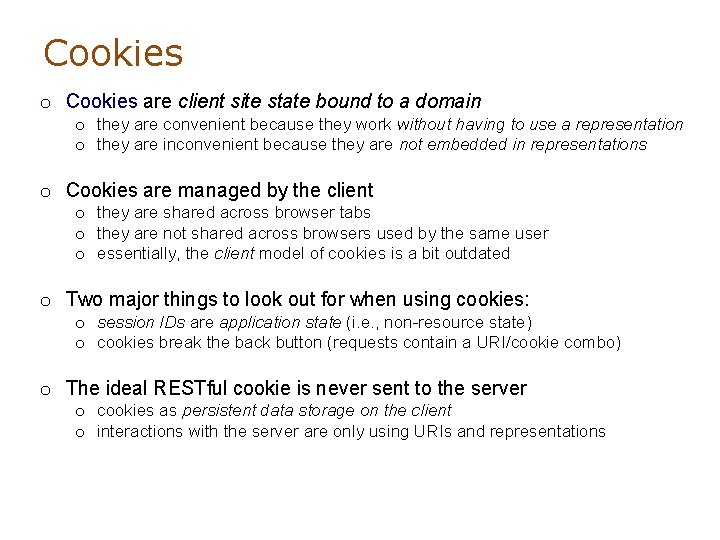 Cookies o Cookies are client site state bound to a domain o they are