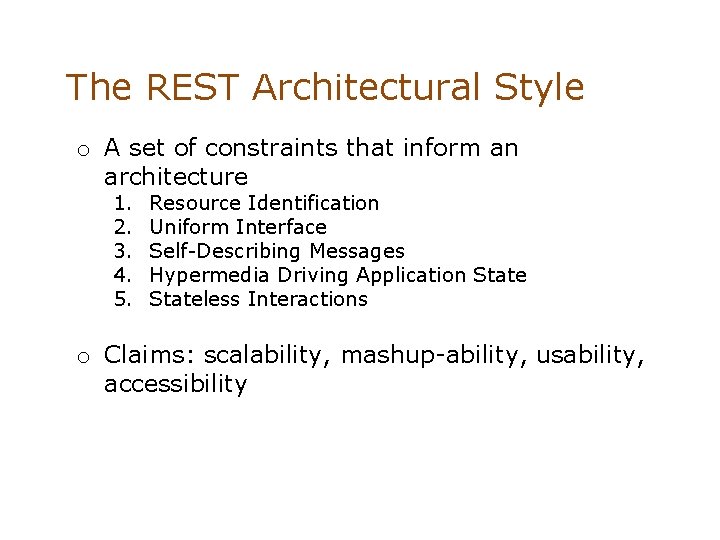 The REST Architectural Style o A set of constraints that inform an architecture 1.
