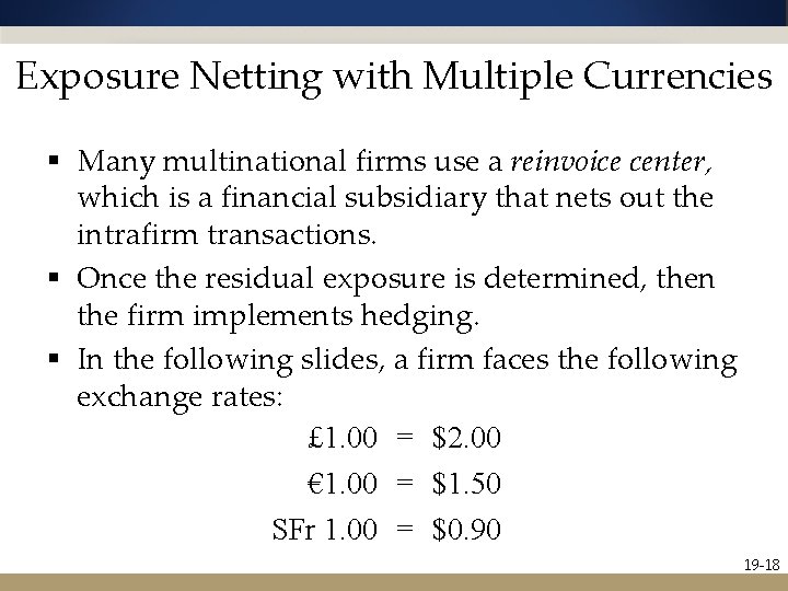 Exposure Netting with Multiple Currencies § Many multinational firms use a reinvoice center, which