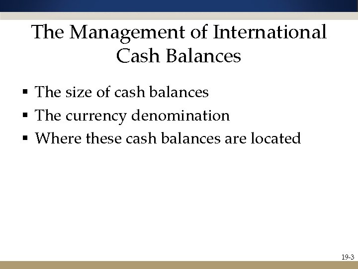 The Management of International Cash Balances § The size of cash balances § The