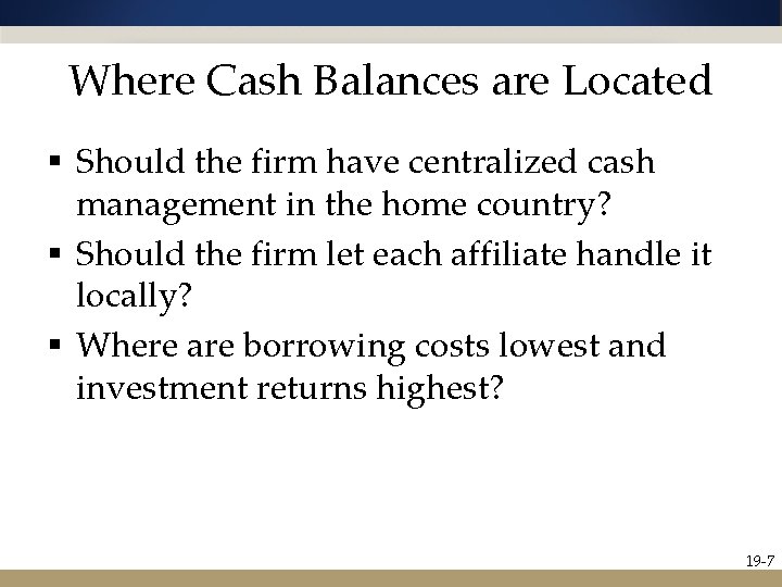 Where Cash Balances are Located § Should the firm have centralized cash management in