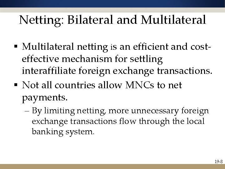 Netting: Bilateral and Multilateral § Multilateral netting is an efficient and costeffective mechanism for