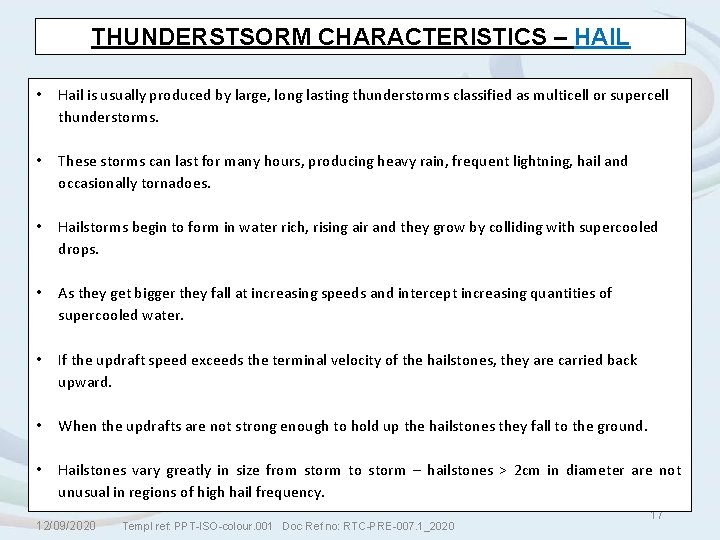 THUNDERSTSORM CHARACTERISTICS – HAIL • Hail is usually produced by large, long lasting thunderstorms