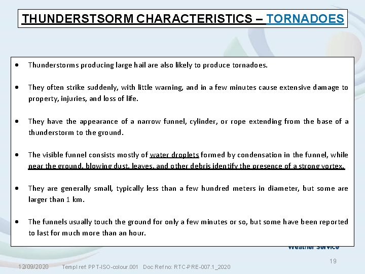 THUNDERSTSORM CHARACTERISTICS – TORNADOES Thunderstorms producing large hail are also likely to produce tornadoes.