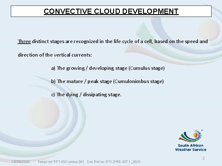 CONVECTIVE CLOUD DEVELOPMENT Three distinct stages are recognized in the life cycle of a