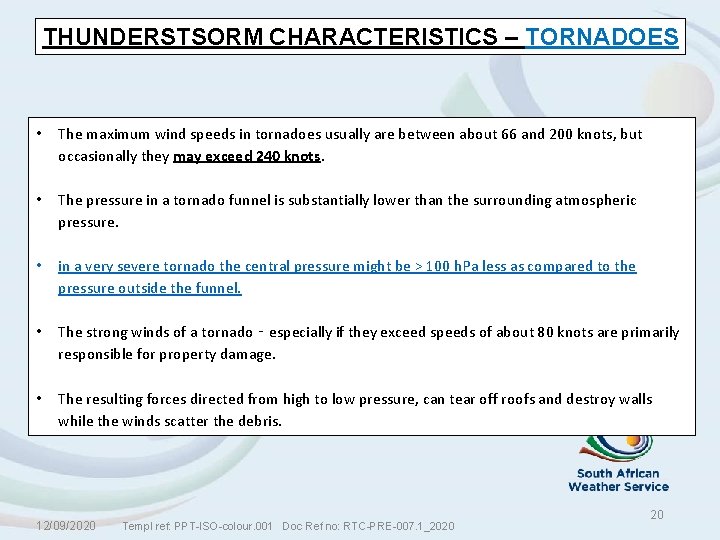 THUNDERSTSORM CHARACTERISTICS – TORNADOES • The maximum wind speeds in tornadoes usually are between