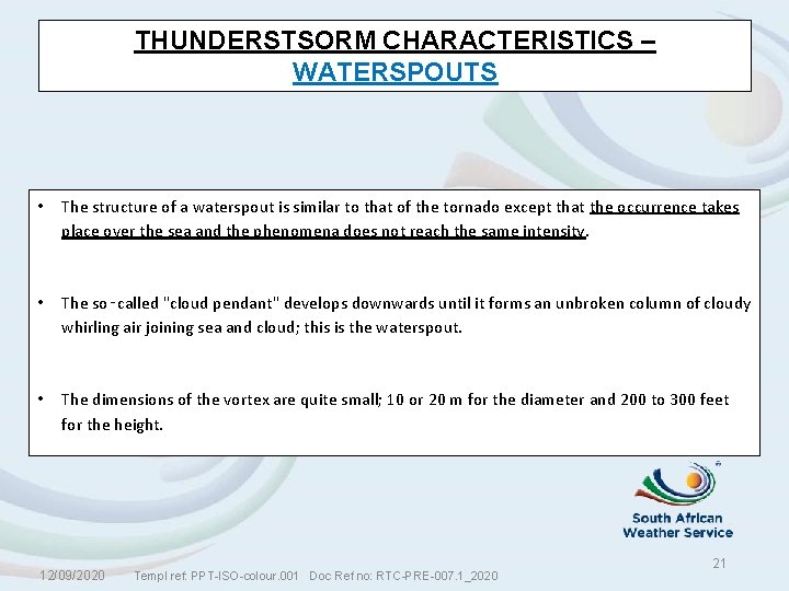 THUNDERSTSORM CHARACTERISTICS – WATERSPOUTS • The structure of a waterspout is similar to that