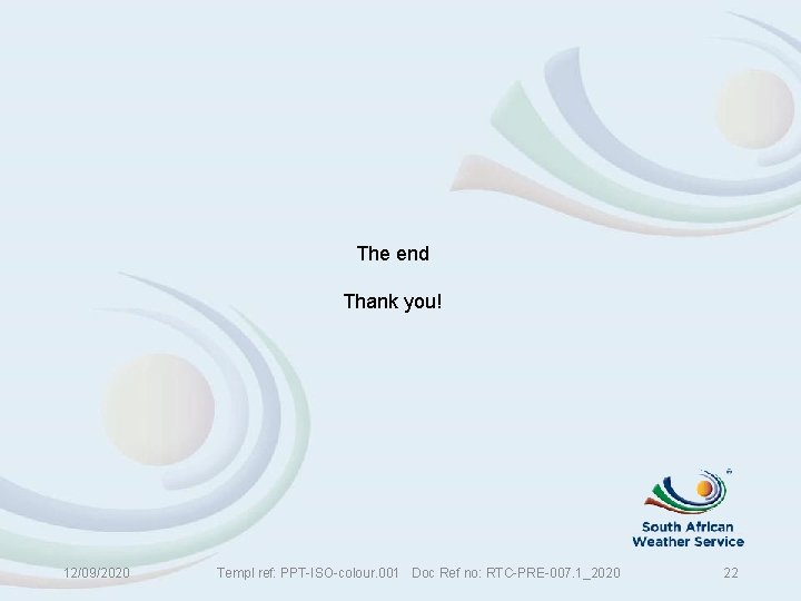 The end Thank you! 12/09/2020 Templ ref: PPT-ISO-colour. 001 Doc Ref no: RTC-PRE-007. 1_2020