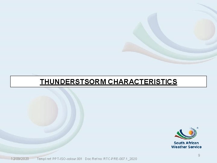 THUNDERSTSORM CHARACTERISTICS 12/09/2020 Templ ref: PPT-ISO-colour. 001 Doc Ref no: RTC-PRE-007. 1_2020 9 