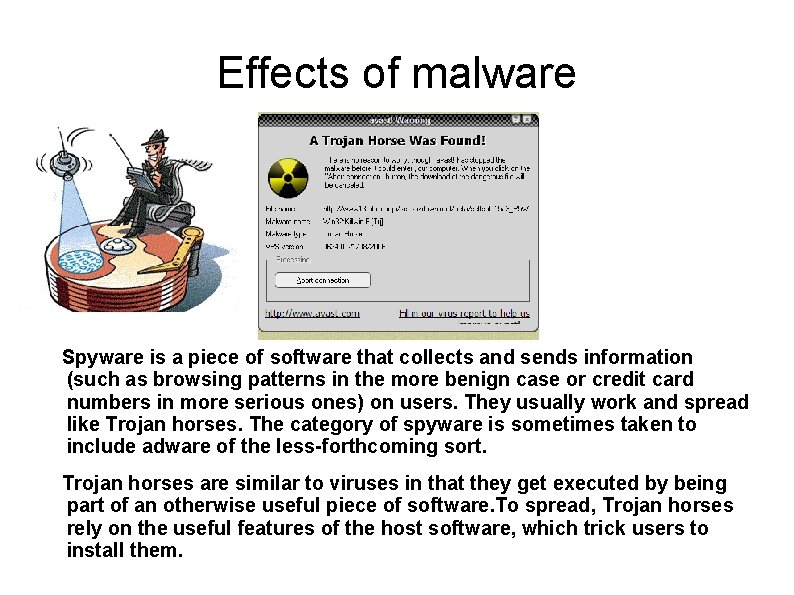 Effects of malware Spyware is a piece of software that collects and sends information