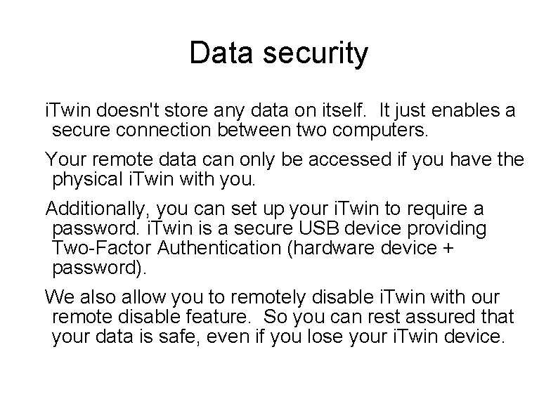 Data security i. Twin doesn't store any data on itself. It just enables a