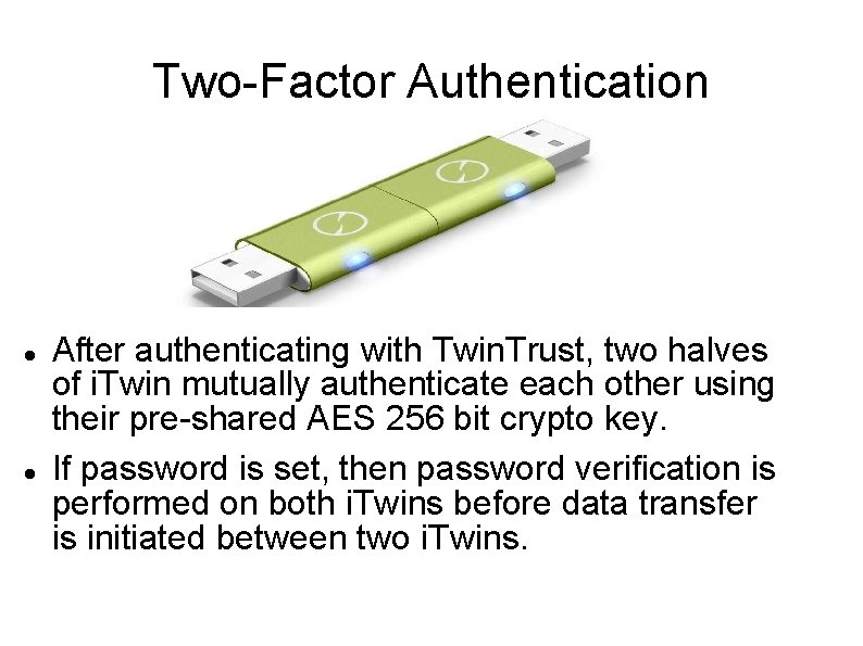 Two-Factor Authentication After authenticating with Twin. Trust, two halves of i. Twin mutually authenticate