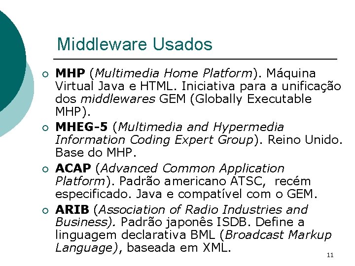 Middleware Usados ¡ ¡ MHP (Multimedia Home Platform). Máquina Virtual Java e HTML. Iniciativa