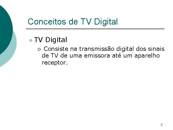 Conceitos de TV Digital l TV Digital ¡ Consiste na transmissão digital dos sinais