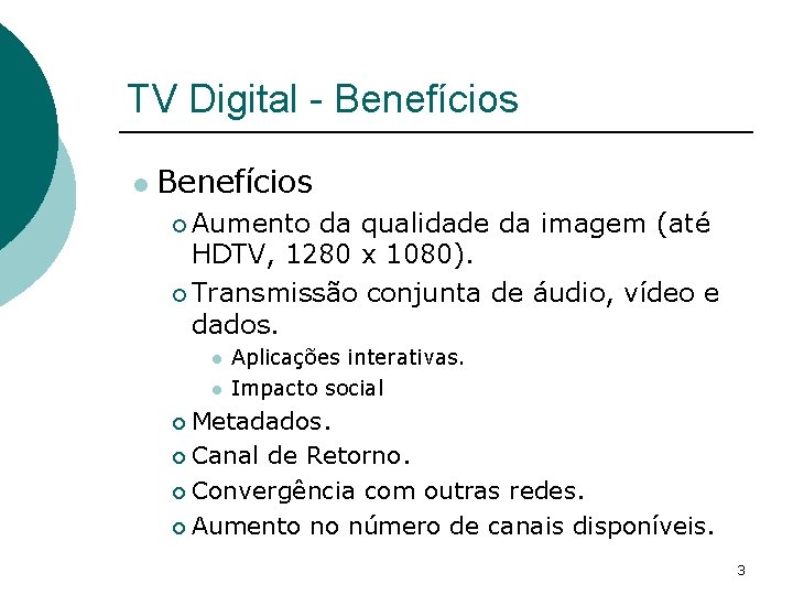 TV Digital - Benefícios l Benefícios ¡ Aumento da qualidade da imagem (até HDTV,