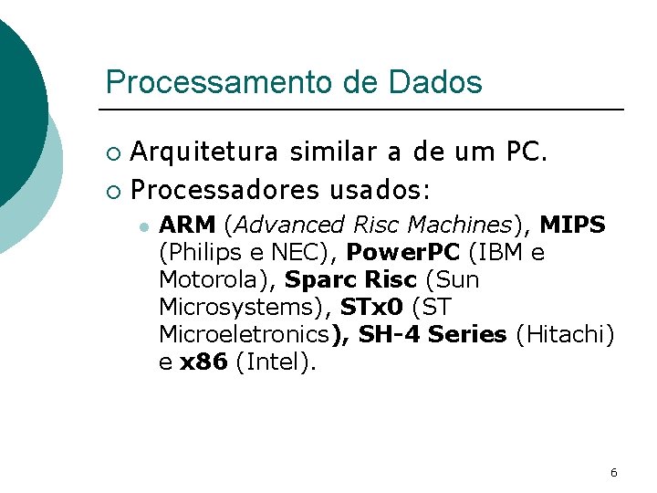 Processamento de Dados Arquitetura similar a de um PC. ¡ Processadores usados: ¡ l