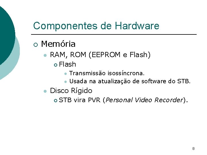 Componentes de Hardware ¡ Memória l RAM, ROM (EEPROM e Flash) ¡ Flash l