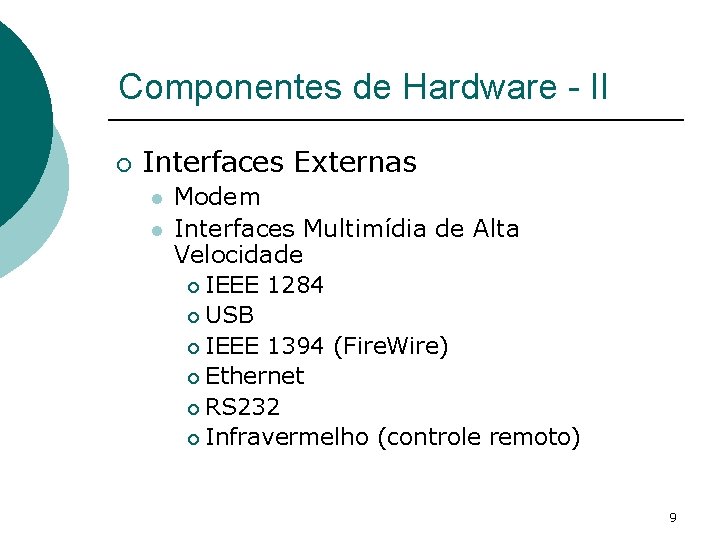 Componentes de Hardware - II ¡ Interfaces Externas l l Modem Interfaces Multimídia de