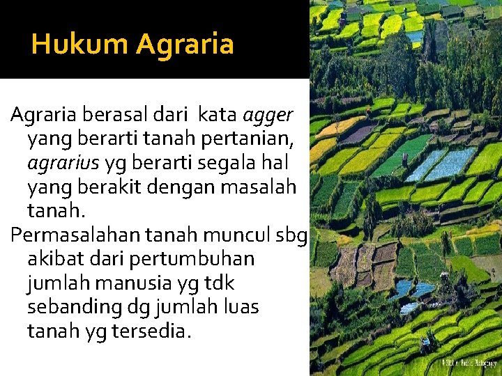 Hukum Agraria berasal dari kata agger yang berarti tanah pertanian, agrarius yg berarti segala