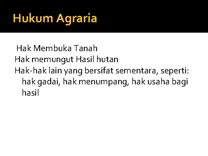 Hukum Agraria Hak Membuka Tanah Hak memungut Hasil hutan Hak-hak lain yang bersifat sementara,