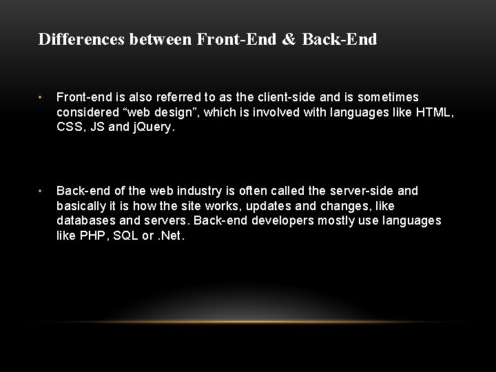 Differences between Front-End & Back-End • Front-end is also referred to as the client-side
