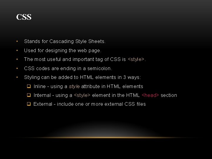 CSS • Stands for Cascading Style Sheets. • Used for designing the web page.