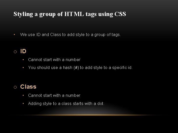 Styling a group of HTML tags using CSS • We use ID and Class