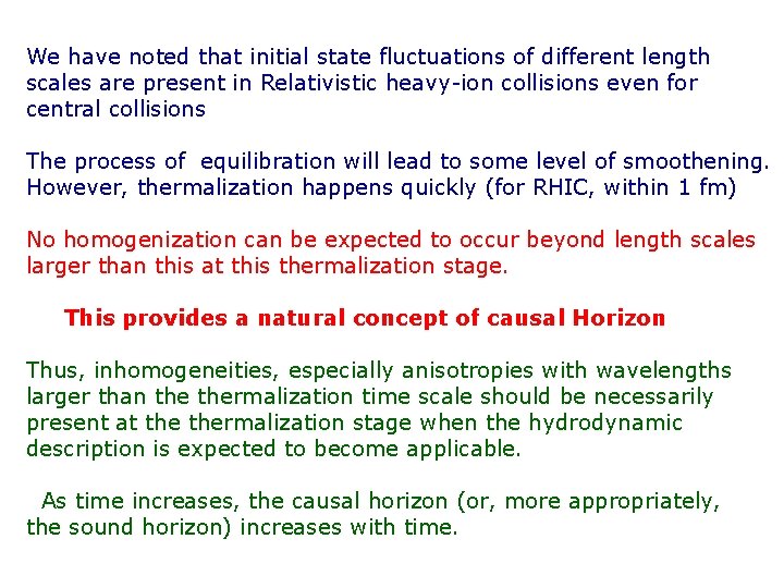 We have noted that initial state fluctuations of different length scales are present in