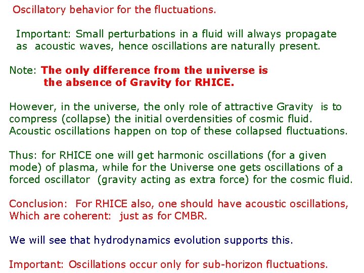 Oscillatory behavior for the fluctuations. Important: Small perturbations in a fluid will always propagate