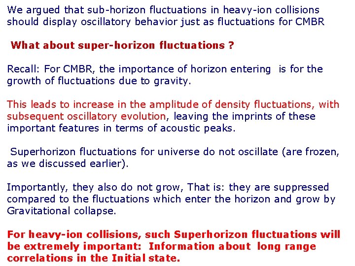 We argued that sub-horizon fluctuations in heavy-ion collisions should display oscillatory behavior just as