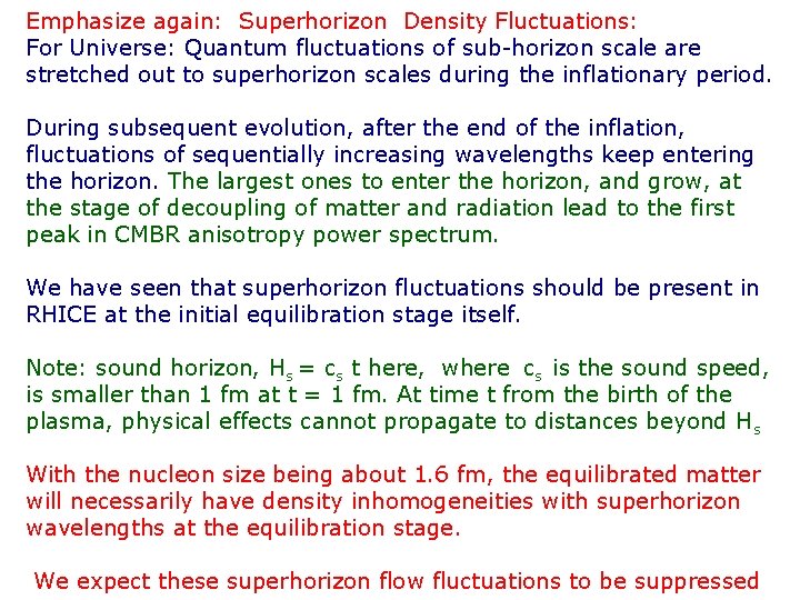 Emphasize again: Superhorizon Density Fluctuations: For Universe: Quantum fluctuations of sub-horizon scale are stretched