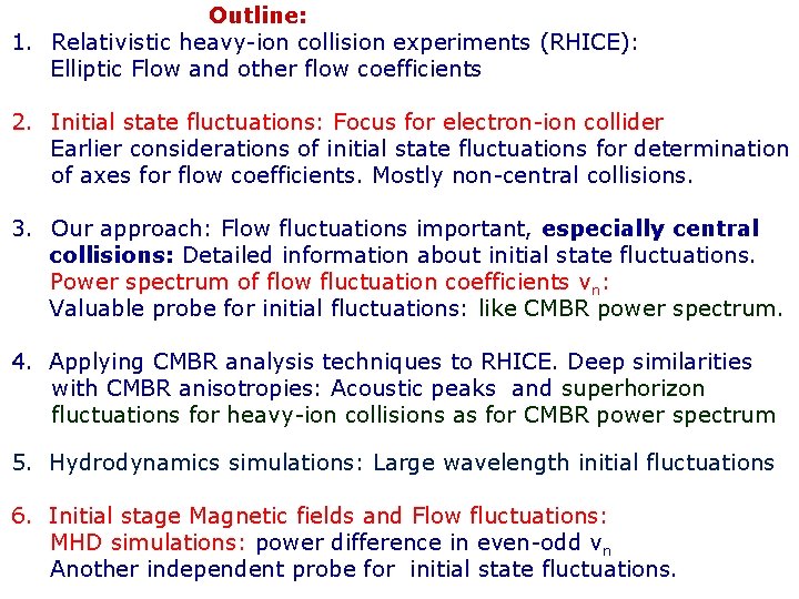 Outline: 1. Relativistic heavy-ion collision experiments (RHICE): Elliptic Flow and other flow coefficients 2.