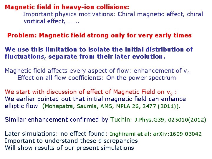 Magnetic field in heavy-ion collisions: Important physics motivations: Chiral magnetic effect, chiral vortical effect,