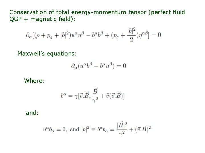 Conservation of total energy-momentum tensor (perfect fluid QGP + magnetic field): Maxwell’s equations: Where: