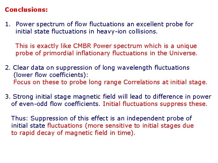 Conclusions: 1. Power spectrum of flow fluctuations an excellent probe for initial state fluctuations