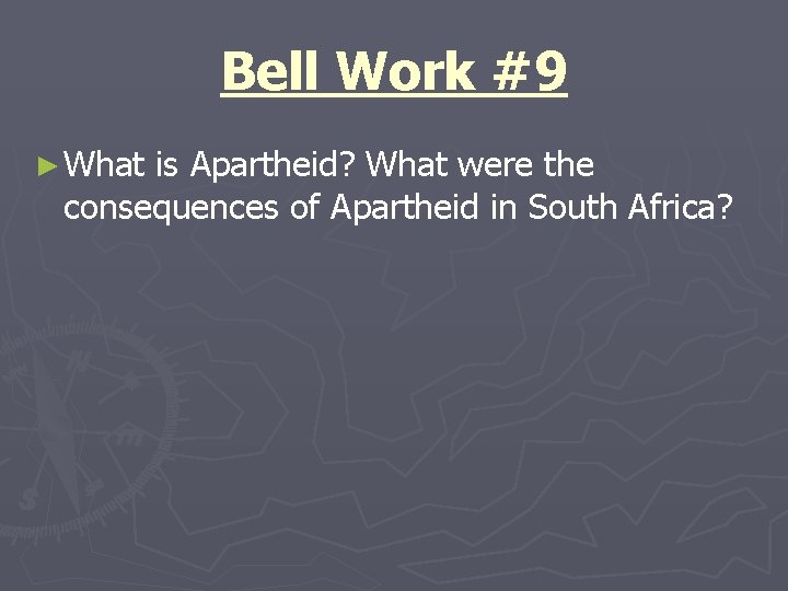 Bell Work #9 ► What is Apartheid? What were the consequences of Apartheid in