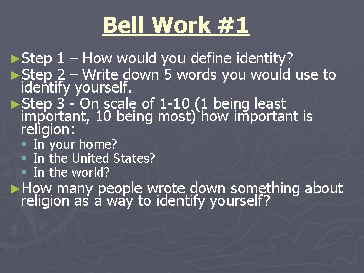 Bell Work #1 ►Step 1 – How would you define identity? 2 – Write