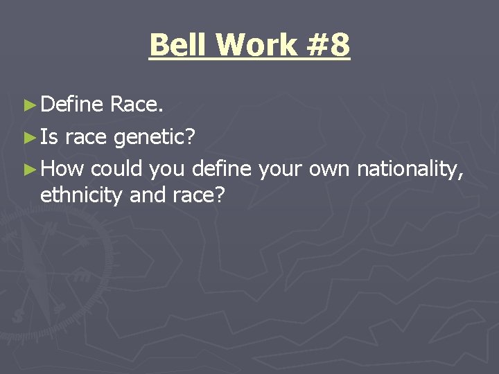 Bell Work #8 ► Define Race. ► Is race genetic? ► How could you